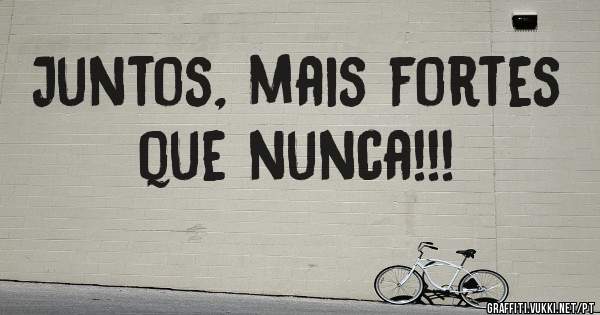 Juntos, mais fortes que nunca!!!