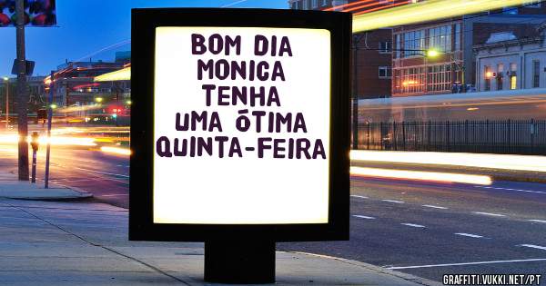 Bom dia Monica  
tenha uma ótima quinta-feira