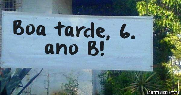 Boa tarde, 6.º ano B!