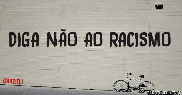 DIGA NÃO AO RACISMO 