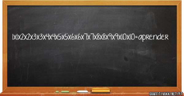 1x1x2x2x3x3x4x4x5x5x6x6x7x7x8x8x9x9x10x10=aprender