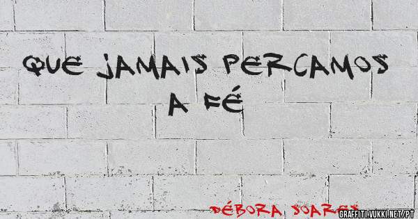 Que jamais percamos a fé 