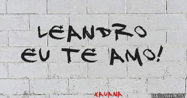 Leandro 
eu te amo!