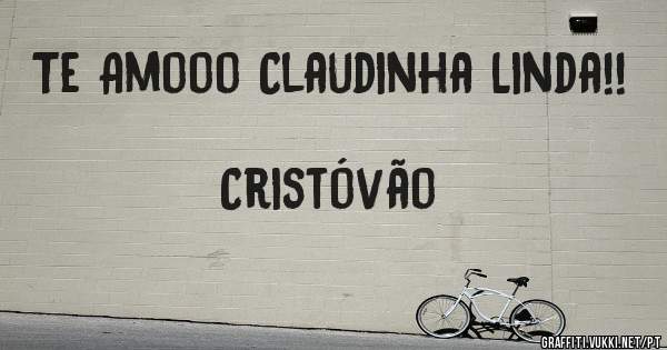 Te Amooo Claudinha Linda!!
                                      Cristóvão