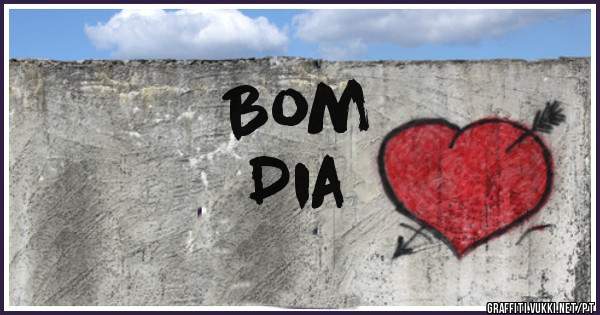 Bom
Dia