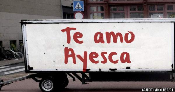 Te amo 
Ayesca