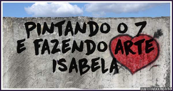 Pintando o 7 
e fazendo arte
Isabela