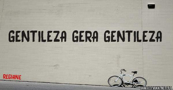 GENTILEZA GERA GENTILEZA