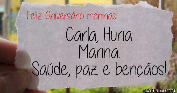 Carla, Huria 
Marina.
Saúde, paz e bençãos!