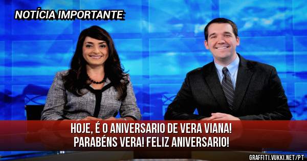 
HOJE, É O ANIVERSARIO DE VERA VIANA!
PARABÉNS VERA! FELIZ ANIVERSARIO!
