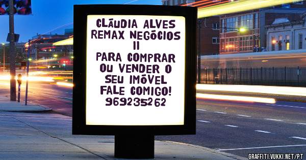 Cláudia Alves
Remax Negócios II
Para comprar ou vender o seu imóvel fale comigo!
969235262
