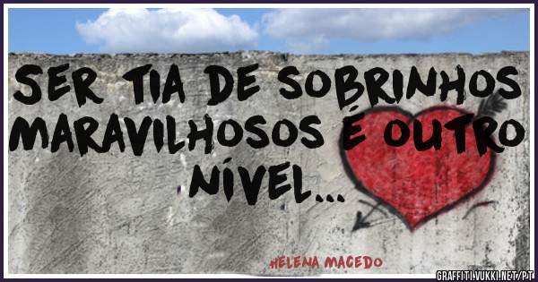 Ser tia de sobrinhos Maravilhosos é outro nível...