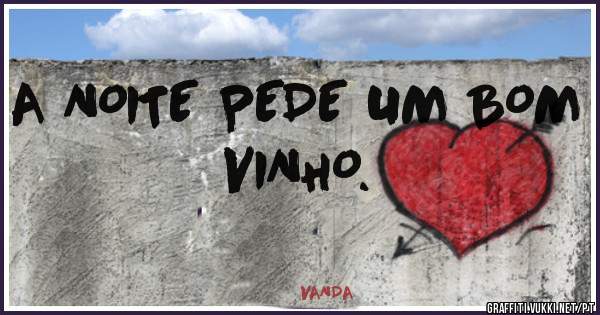 A NOITE PEDE UM BOM VINHO.