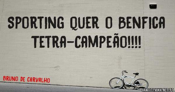 Sporting quer o Benfica Tetra-Campeão!!!!