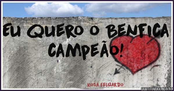 Eu quero o Benfica campeão!