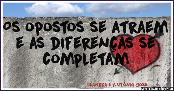 Os opostos se atraem e as diferenças se completam
