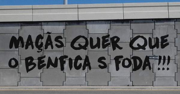 Maçãs quer que o benfica s foda !!!
