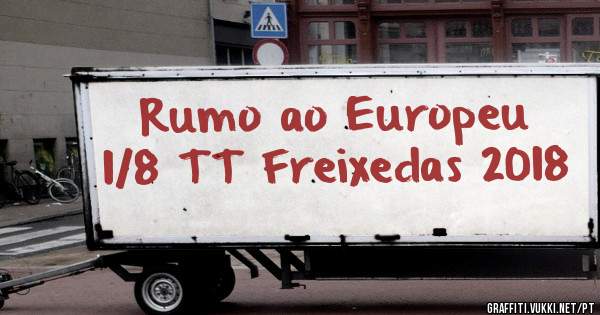 Rumo ao Europeu 1/8 TT Freixedas 2018