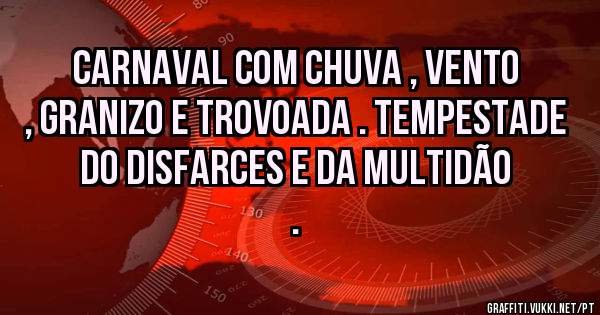 Carnaval com chuva , vento , granizo e trovoada . Tempestade do disfarces e da multidão . 