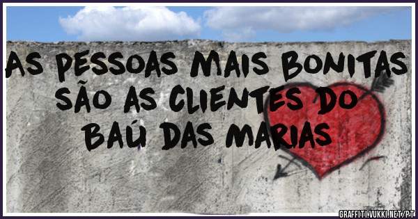 As pessoas mais bonitas são as clientes do Baú das Marias 