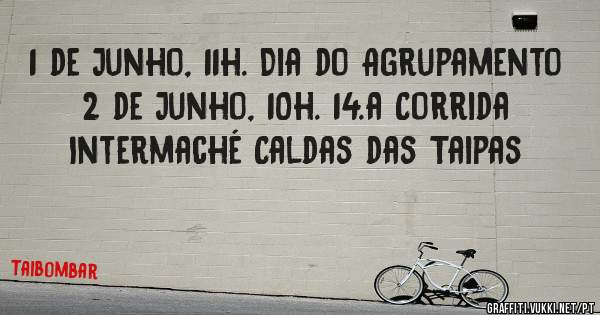 1 de Junho, 11h. Dia do Agrupamento
2 de Junho, 10h. 14.a Corrida Intermaché Caldas das Taipas