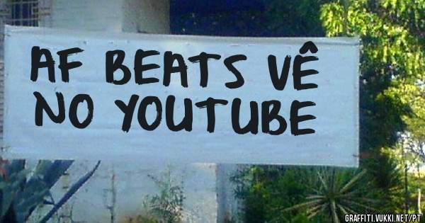 AF BEATS VÊ NO YOUTUBE