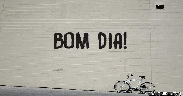BOM DIA!
