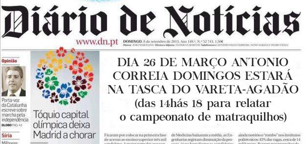 DIA 26 DE MARÇO ANTONIO CORREIA DOMINGOS ESTARÁ NA TASCA DO VARETA-AGADÃO (das 14hás 18 para relatar o campeonato de matraquilhos)