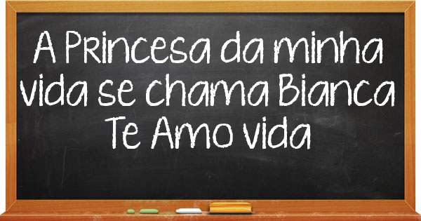 A Princesa da minha vida se chama Bianca 
Te Amo vida 