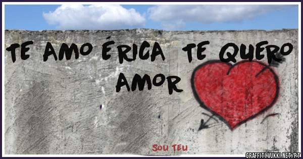 TE AMO ÉRICA  TE QUERO AMOR 