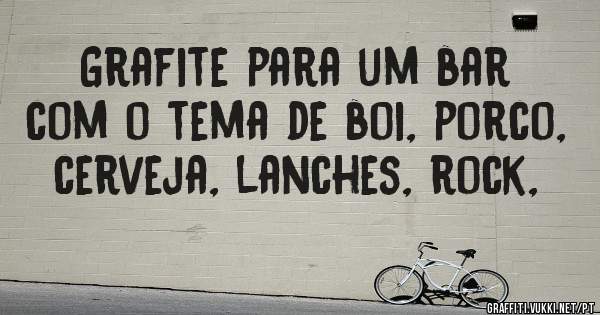 Grafite para um bar com o tema de boi, porco, cerveja, lanches, rock, 