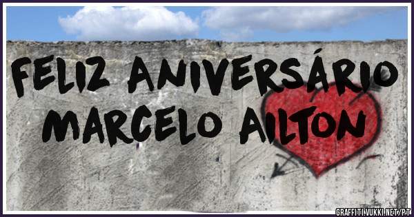 Feliz Aniversário Marcelo Ailton 
