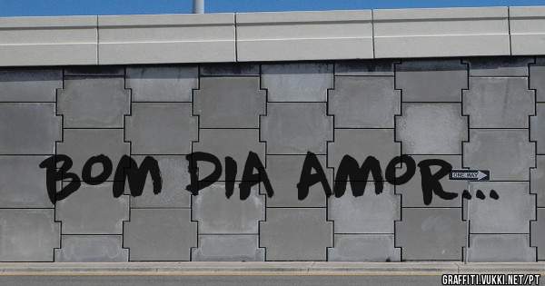 BOM DIA AMOR...