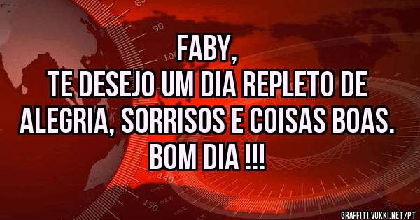 Faby, 
Te desejo um dia repleto de alegria, sorrisos e coisas boas.
Bom dia !!!