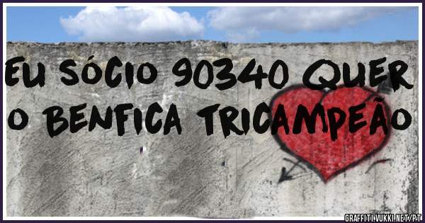 Eu sócio 90340 quer o Benfica tricampeão