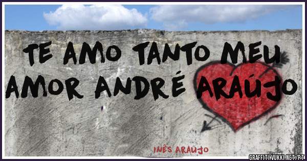 Te amo tanto meu amor André Araújo 
