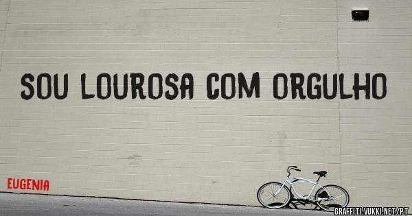 sou lourosa com orgulho