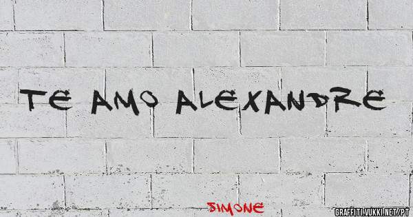 Te Amo Alexandre 