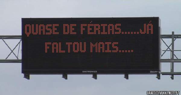 Quase de férias......já faltou mais.....
