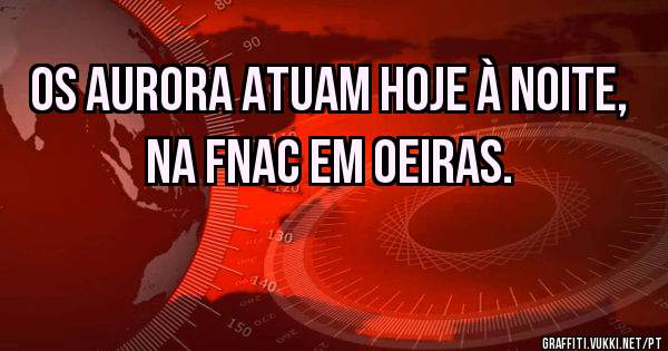 Os Aurora atuam hoje à noite, na Fnac em Oeiras.