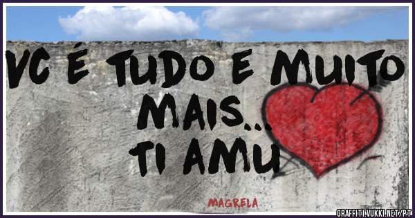 Vc é tudo e muito mais...
              Ti amu