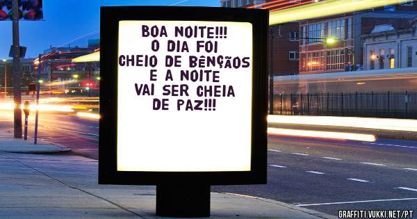 Boa noite!!!
O dia foi cheio de bênçãos e a noite vai ser cheia de paz!!!