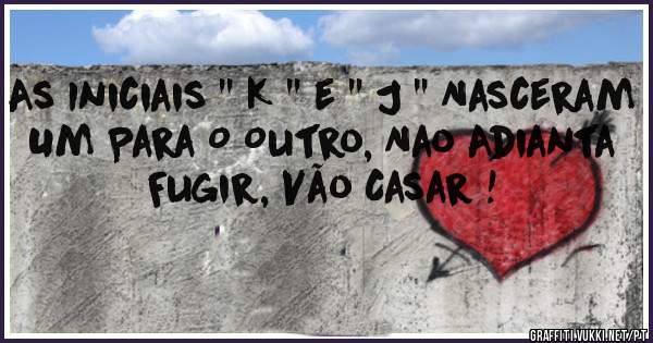 As Iniciais '' K '' e '' J '' Nasceram Um Para O Outro, Nao Adianta Fugir, Vão Casar ! 