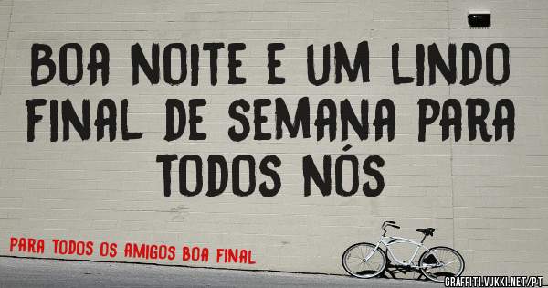 Boa noite e um lindo final de semana para todos nós