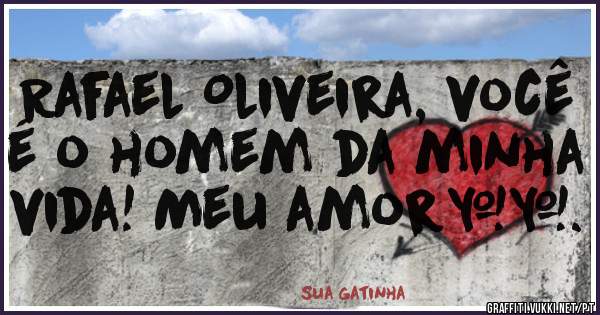 Rafael Oliveira, você é o homem da minha vida! Meu amor❤️.
