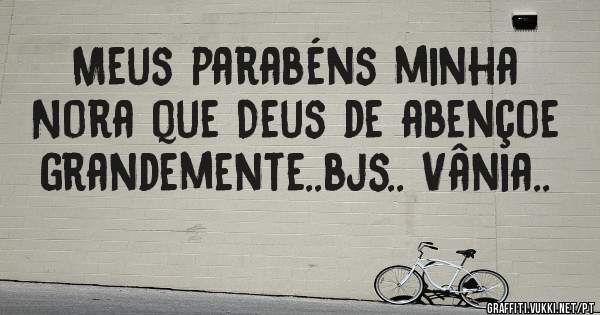Meus parabéns minha Nora que Deus de abençoe grandemente..bjs.. Vânia..
