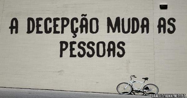 A decepção muda as pessoas 
