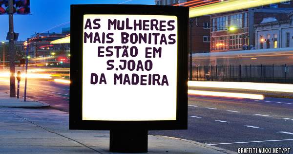 As mulheres mais bonitas estão em S.joao da Madeira