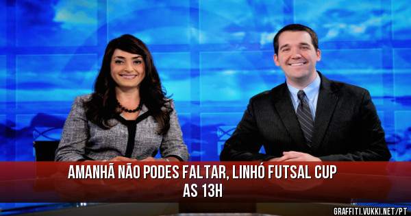 Amanhã não podes faltar, Linhó Futsal CUP as 13h