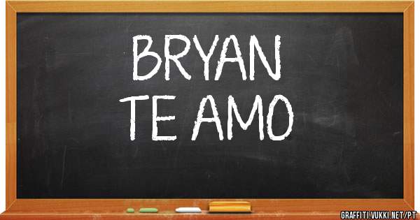 
BRYAN
    TE AMO